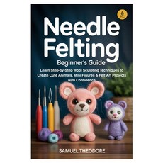 (영문도서)Needle Felting: Beginner's Guide: Learn Step-by-Step Wool Sculpting Techniques t... Paperback, Independently Published, English, 9798273823921
