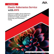(영문도서)Ultimate Elastic Kubernetes Service with AWS Paperback, Orange Education Pvt Ltd, English, 9789349888777