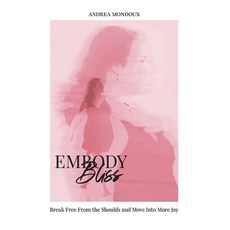 (영문도서)Embody Bliss: Break Free From The Shoulds and Move Into More Joy Hardcover, Balance + Bliss, English, 9781998411436