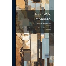 (영문도서) The Onyx Marbles: Their Origin Composition and Uses Both Ancient and Modern Hardcover, Legare Street Press, English, 9781020264931