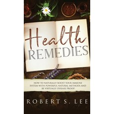 (영문도서) Health Remedies: How to Naturally Boost Your Immune System with Powerful Natural Methods and ... Hardcover, Maria Fernanda Moguel Cruz, English, 9781646949632