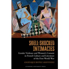 (英文圖書)Shell-Shocked Intimacies: Gender Violence and Women's Consent in French Culture... 精裝版, Liverpool University Press, 英文
