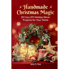 (영문도서)Handmade Christmas Magic: 20 Cozy DIY Holiday Décor Projects for Your Home Paperback, Independently Published, English, 9798276229553 Independently Published, English, 9798276229553