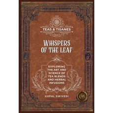 (영문도서) Teas & Tisanes: Whispers of the Leaf: Exploring the Art and Science of Tea Blen... Paperback, Notion Press, English, 9798895444757