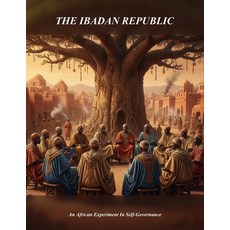(영문도서)The Ibadan Republic: An African Experiment In Self-Governance Paperback, Independently Published, English, 9798241419354
