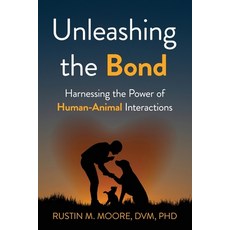 (영문도서)Unleashing the Bond: Harnessing the Power of Human-Animal Interactions Paperback, Manuscripts LLC, English, 9798889264453