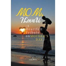 (영문도서) Mom I Love U: A Heartfelt Tribute on Mother's Day Paperback, Independently Published, English, 9798393692766