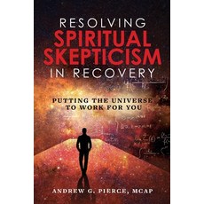(영문도서) Resolving Spiritual Skepticism in Recovery: Putting the Universe to Work For You Paperback, O'Leary Publishing, English, 9781952491191