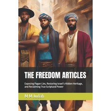 (영문도서) The Freedom Articles: Exposing Pagan Lies Restoring Israel's Hidden Heritage ... Paperback, Independently Published, English, 9798304258623