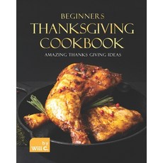 (영문도서) Beginners Thanksgiving Cookbook: Amazing Thanks Giving Ideas Paperback, Independently Published, English, 9798497106534
