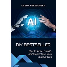 (영문도서)DIY Bestseller: How to Write Publish and Market Your Book in the AI Era Paperback, International Academy of He..., English, 9798231277971
