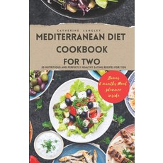 (영문도서) Mediterranean Diet Cookbook for Two: 20 Nutritious and Perfectly Healthy Eating Recipes for You Paperback, Independently Published, English, 9798860423893