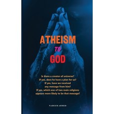(영문도서)Atheism to God: Is there a creator of universe? If yes does he have plan for us... Paperback