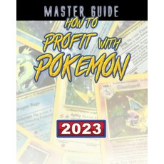 (영문도서) How to Profit with Pokemon (Master Guide) Paperback, Independently Published, English, 9798376601389