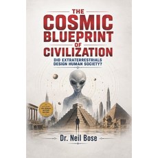 (영문도서)The Cosmic Blueprint of Civilization: Did Extraterrestrials Design Human Society? Paperback, Independently Published, English, 9798196592980 Independently Published, English, 9798196592980