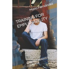 (영문도서) Training for Employability: What Companies Look for Paperback, Independently Published, English, 9798464885356