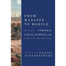 (영문도서)From Madison to Mobile: The Diary of Corporal Samuel Burdick Jr.: Company D 23... Paperback, Cornerstone Press, English, 9781968148713