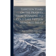 (영문도서) Thirteen Years on the Prairies From Winnipeg to Cold Lake Fifteen Hundred Miles Hardcover, Legare Street Press, English, 9781019995938