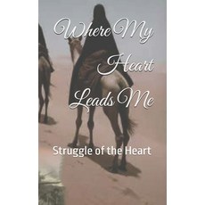 (영문도서)Where My Heart Leads Me: Struggle of the Heart Paperback, Mark-Ingle, English, 9798218658304