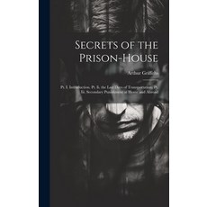 (영문도서) Secrets of the Prison-House: Pt. I. Introduction. Pt. Ii. the Last Days of Transportation. Pt... Hardcover, Legare Street Press, English, 9781020068072