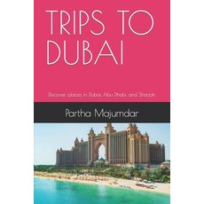 (영문도서) Trips to Dubai: Discover places in Dubai Abu Dhabi and Sharjah. Paperback, Independently Published, English, 9798863889658