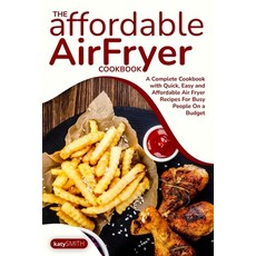 The Affordable Air Fryer Cookbook: A Complete Cookbook with Quick Easy and Affordable Air Fryer Rec... Paperback, Katy Smith, English, 9781801548441