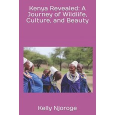 (영문도서) Kenya Revealed: A Journey of Wildlife Culture and Beauty Paperback, Independently Published, English, 9798394414527