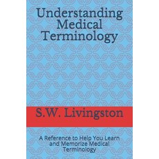 (영문도서) Understanding Medical Terminology: A Reference to Help You Learn and Memorize Medical Termino... Paperback, Independently Published, English, 9781083105387
