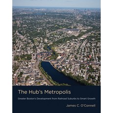 (영문도서) The Hub's Metropolis: Greater Boston's Development from Railroad Suburbs to Smart Growth Paperback, MIT Press, English, 9780262545860