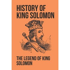 (영문도서) History Of King Solomon: The Legend Of King Solomon: King Solomon Figures In Scripture Paperback, Independently Published, English, 9798532642041