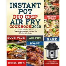 Instant Pot Duo Crip Air Fry Cookbook 2020: The All-in-One Instant Pot Cookbook with Effortless Tast... Paperback, Independently Published