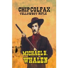 (영문도서) Chip Colfax: Yellowboy Rifle Paperback, Writers Publishing House, English, 9798348216511