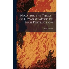 (영문도서)Negating the Threat of Libyan Weapons of Mass Destruction Hardcover, Hutson Street Press, English, 9781025129198