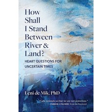 (英文圖書)How Shall I Stand Between River and Land?: Heart Questions for Uncertain Times 平裝版, Creative Courage Press, 英文