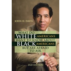 (영문도서) What Do White Americans Want to Know About Black Americans but Are Afraid to Ask Paperback, Xlibris Us, English, 9781669842620
