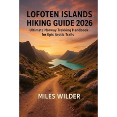 (英文圖書)Lofoten Islands Hiking Guide 2026: Ultimate Norway Trekking Handbook for Epic Ar... 平裝版, Independently Published, 英文