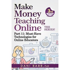 (영문도서) Make Money Teaching Online 3rd Edition: Part 11: Must-Have Technologies for Online Educators Paperback, Independently Published, English, 9798860430747