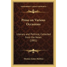 (영문도서) Prose on Various Occasions: Literary and Political Collected from the News (1801) Paperback, Kessinger Publishing, English, 9781166157500