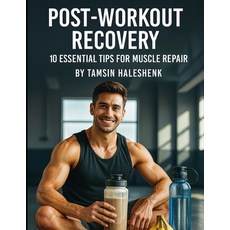(영문도서)Post-Workout Recovery: 10 Essential Tips for Muscle Repair Paperback, Independently Published, English, 9798294514402