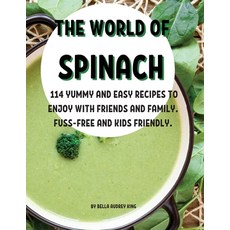 (영문도서) ThЕ World of Spinach: 114 Yummy and Еasy RЕcipЕs to Еnjoy with ... Paperback, Bella Audrey King, English, 9781803004228