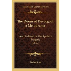 (英文圖書)The Doom of Devorgoil a Melodrama: Auchindrane or the Ayrshire Tragedy (1830) 平裝版, Kessinger Publishing, 英文
