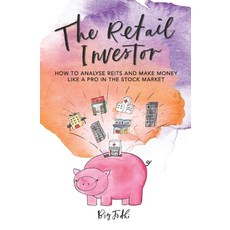 The Retail Investor: How to Analyse REITs and Make Money like a Pro in the Stock Market Paperback, Independently Published