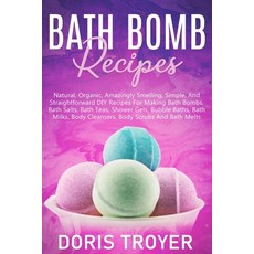 Bath Bomb Recipes: Natural Organic Amazingly Smelling Simple And Straightforward DIY Recipes For... Paperback, Independently Published, English, 9798555319784