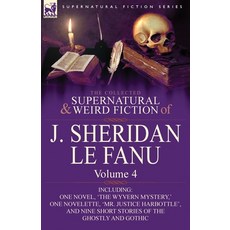 (영문도서) The Collected Supernatural and Weird Fiction of J. Sheridan Le Fanu: Volume 4-Including One N... Paperback, Leonaur Ltd, English, 9780857061522