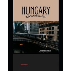 (영문도서)Hungary Train Tourist Guide 2026: Your Essential Guide to Exploring Hungary by Rail Paperback, Independently Published, English, 9798261924616