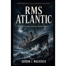 (영문도서)RMS Atlantic: The White Star Disaster Before Titanic Paperback, Independently Published, English, 9798196040474