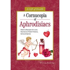 (英文圖書)A Cornucopia of Aphrodisiacs: Elixirs & Recipes for Love Nectars & Potent Potio... 精裝版, IMM Lifestyle, 英文