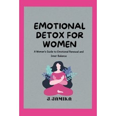 (영문도서)Emotional Detox for Women: A Woman's Guide to Emotional Renewal and Inner Balance Paperback, Independently Published, English, 9798245011998