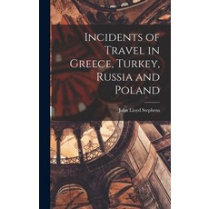 (영문도서) Incidents of Travel in Greece Turkey Russia and Poland Hardcover, Legare Street Press, English, 9781015927087