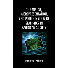 (영문도서) The Misuse Misrepresentation and Politicization of Statistics in American Society Paperback, Lexington Books, English, 9781793625540